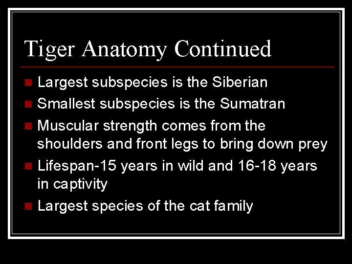 Tiger Anatomy Continued Largest subspecies is the Siberian n Smallest subspecies is the Sumatran