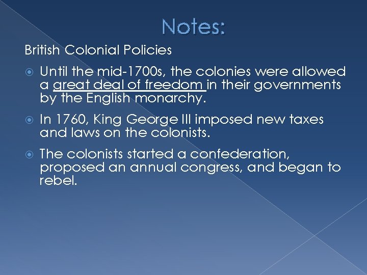 Notes: British Colonial Policies Until the mid-1700 s, the colonies were allowed a great
