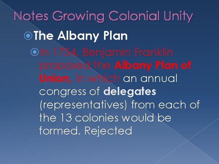 Notes Growing Colonial Unity The Albany Plan In 1754, Benjamin Franklin proposed the Albany