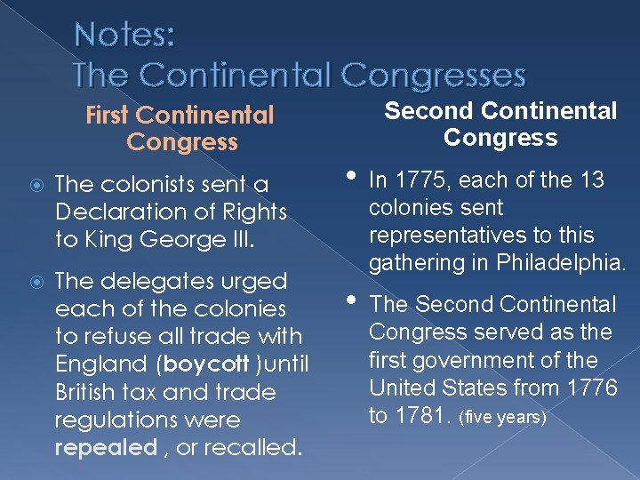 Notes: The Continental Congresses First Continental Congress The colonists sent a Declaration of Rights