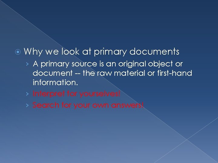  Why we look at primary documents › A primary source is an original