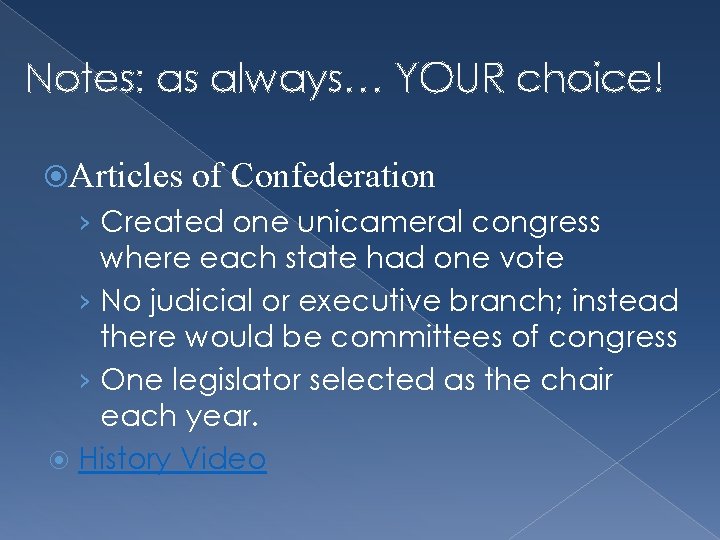 Notes: as always… YOUR choice! Articles of Confederation › Created one unicameral congress where