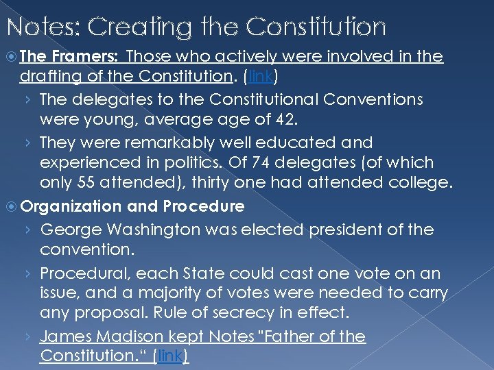 Notes: Creating the Constitution The Framers: Those who actively were involved in the drafting