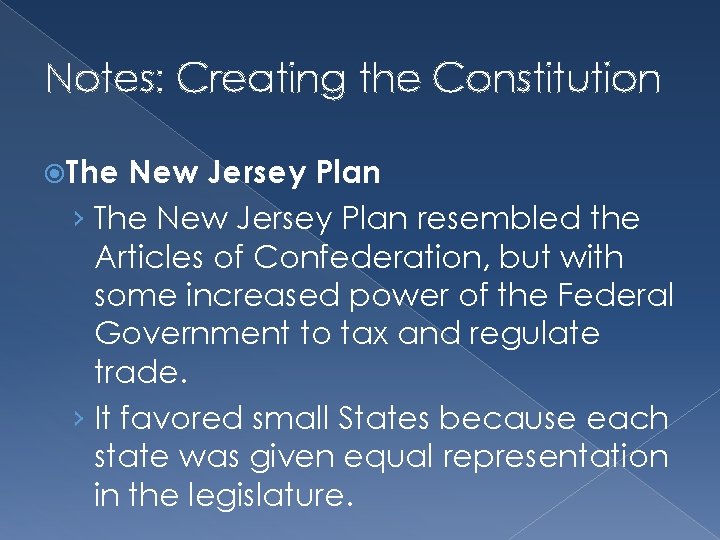 Notes: Creating the Constitution The New Jersey Plan › The New Jersey Plan resembled