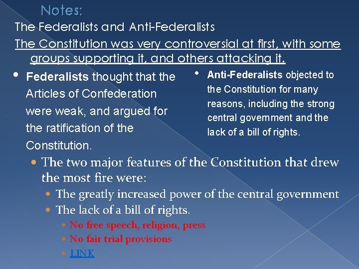 Notes: The Federalists and Anti-Federalists The Constitution was very controversial at first, with some