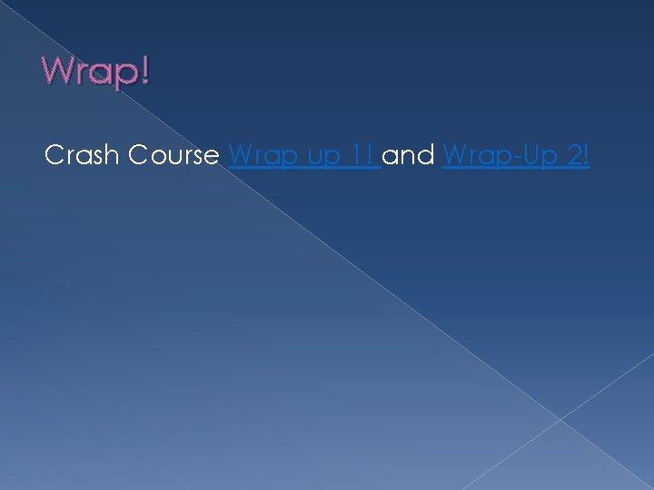 Wrap! Crash Course Wrap up 1! and Wrap-Up 2! 