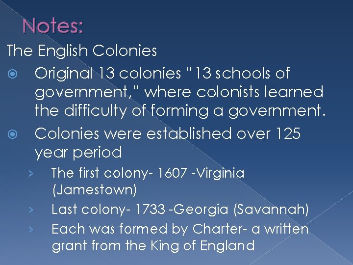 Notes: The English Colonies Original 13 colonies “ 13 schools of government, ” where