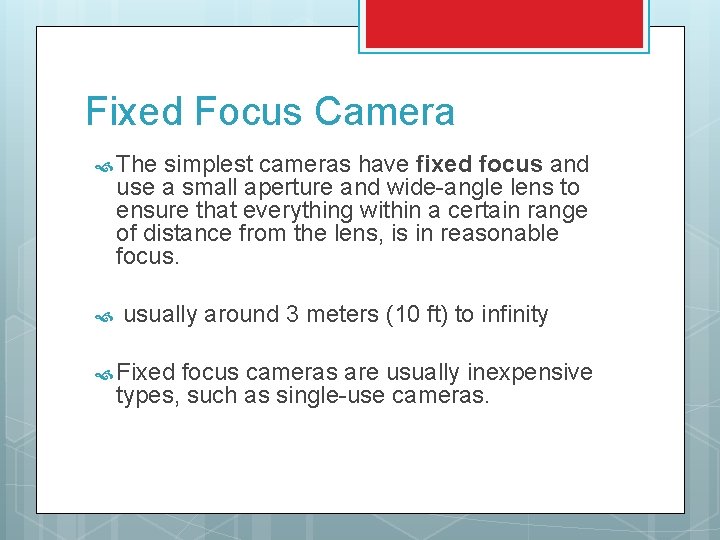 Fixed Focus Camera The simplest cameras have fixed focus and use a small aperture