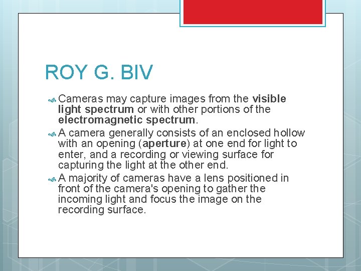 ROY G. BIV Cameras may capture images from the visible light spectrum or with