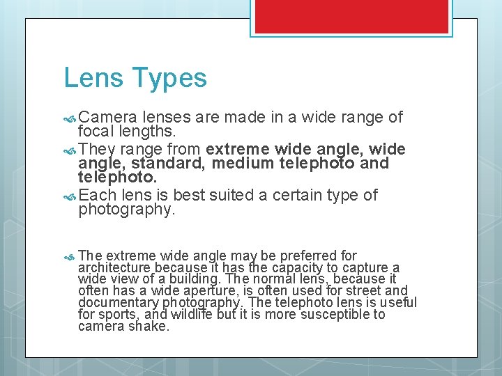 Lens Types Camera lenses are made in a wide range of focal lengths. They