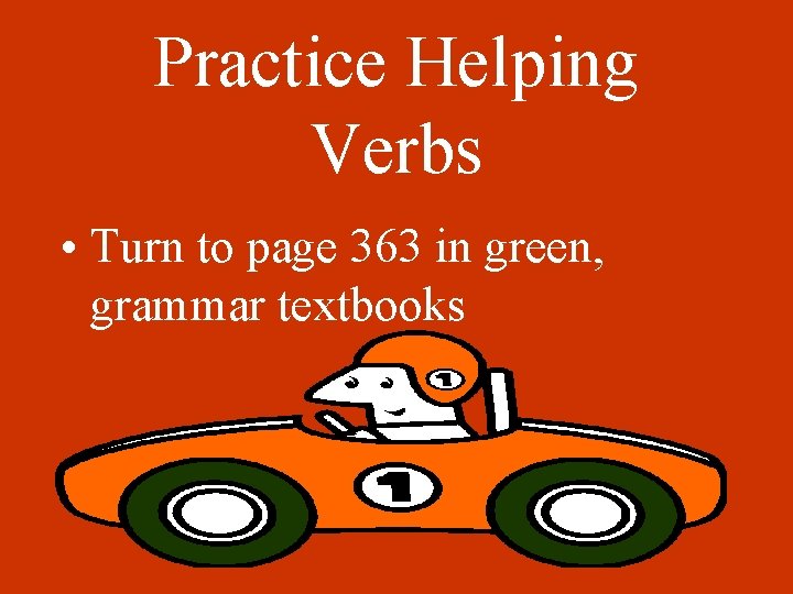 Practice Helping Verbs • Turn to page 363 in green, grammar textbooks 