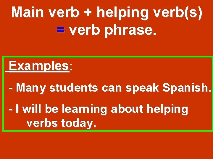 Main verb + helping verb(s) = verb phrase. Examples: - Many students can speak Main verb + helping verb(s) = verb phrase. Examples: - Many students can speak