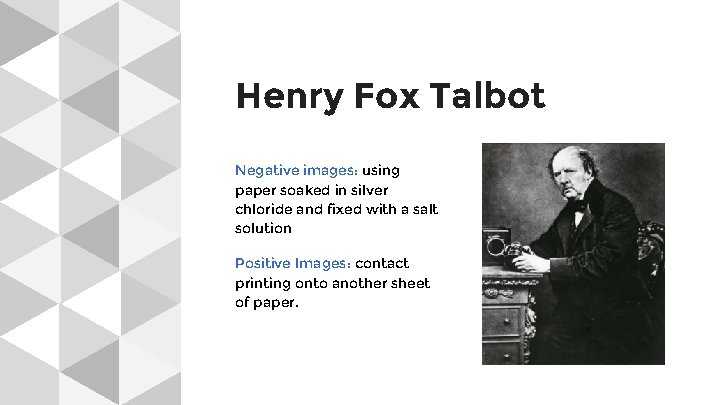 Henry Fox Talbot Negative images: using paper soaked in silver chloride and fixed with