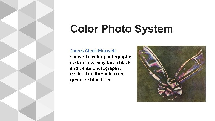 Color Photo System James Clerk-Maxwell: showed a color photography system involving three black and