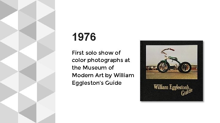 1976 First solo show of color photographs at the Museum of Modern Art by