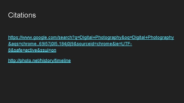 Citations https: //www. google. com/search? q=Digital+Photography&oq=Digital+Photography &aqs=chrome. . 69 i 57 j 0 l