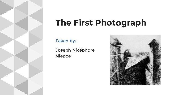 The First Photograph Taken by: Joseph Nicéphore Niépce 