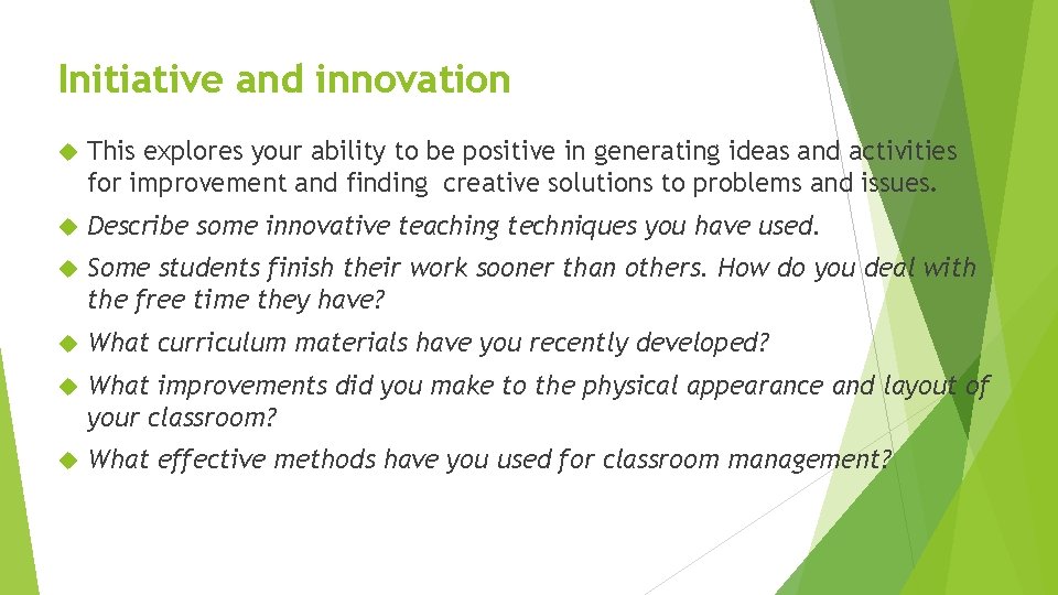 Initiative and innovation This explores your ability to be positive in generating ideas and