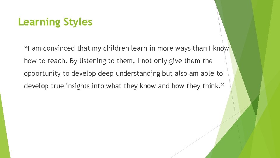 Learning Styles “I am convinced that my children learn in more ways than I