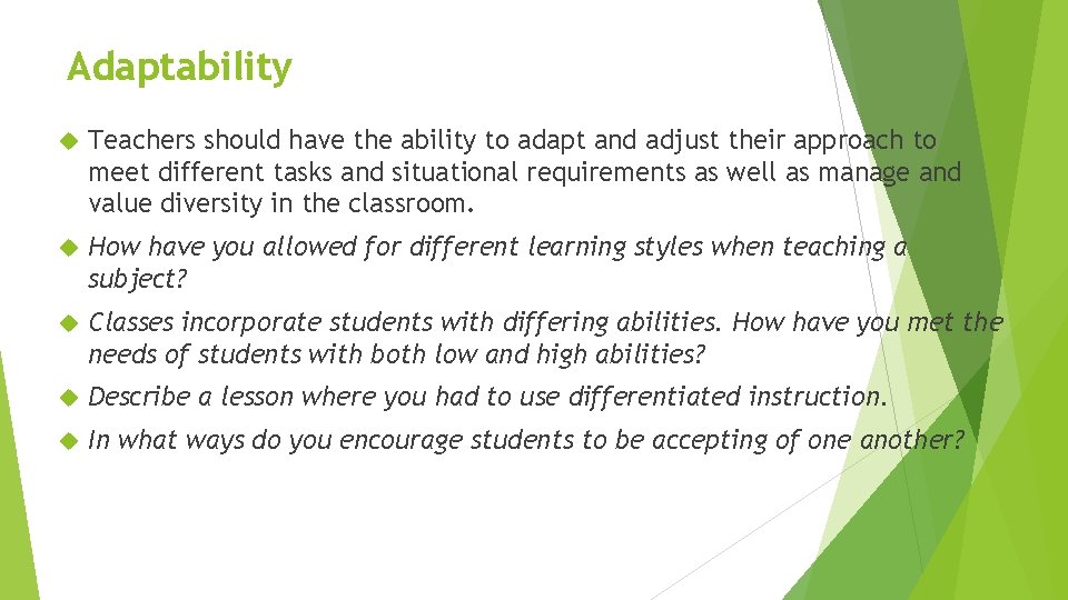 Adaptability Teachers should have the ability to adapt and adjust their approach to meet