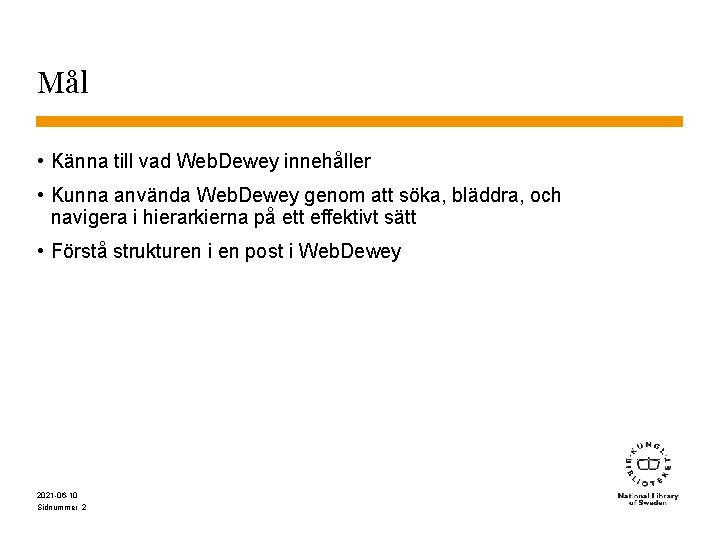 Mål • Känna till vad Web. Dewey innehåller • Kunna använda Web. Dewey genom