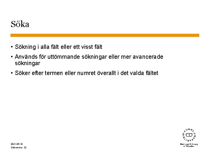 Söka • Sökning i alla fält eller ett visst fält • Används för uttömmande