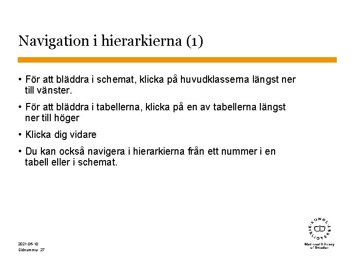 Navigation i hierarkierna (1) • För att bläddra i schemat, klicka på huvudklasserna längst