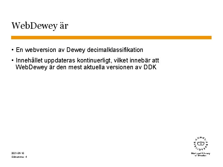 Web. Dewey är • En webversion av Dewey decimalklassifikation • Innehållet uppdateras kontinuerligt, vilket