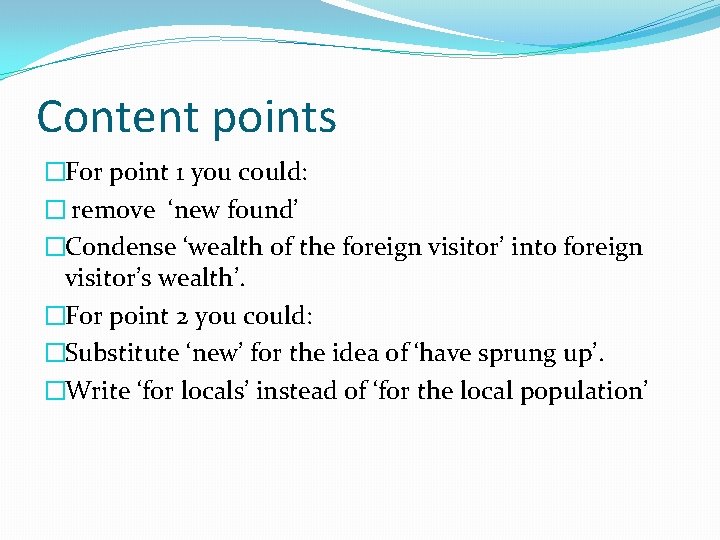 Content points �For point 1 you could: � remove ‘new found’ �Condense ‘wealth of