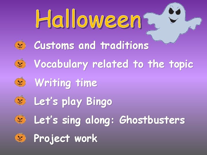 Halloween Customs and traditions Vocabulary related to the topic Writing time Let’s play Bingo