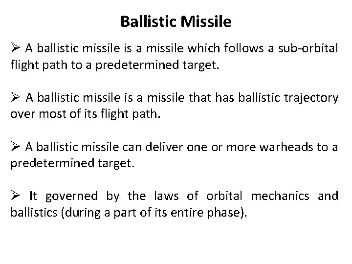 Ballistic Missile Ø A ballistic missile is a missile which follows a sub-orbital flight