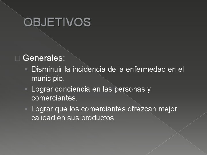 OBJETIVOS � Generales: § Disminuir la incidencia de la enfermedad en el municipio. §