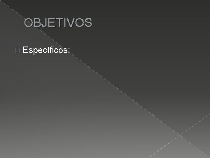 OBJETIVOS � Específicos: 