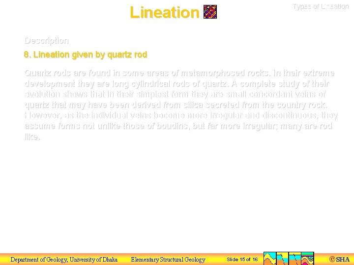 Types of Lineation Description 8. Lineation given by quartz rod Quartz rods are found