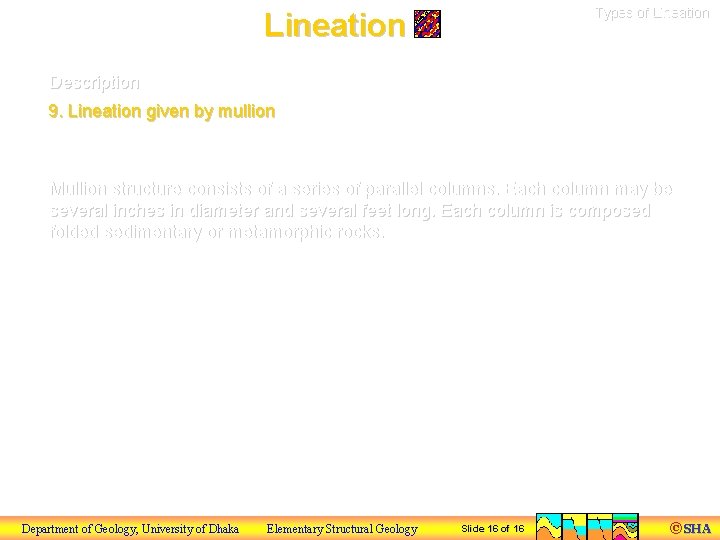 Types of Lineation Description 9. Lineation given by mullion Mullion structure consists of a