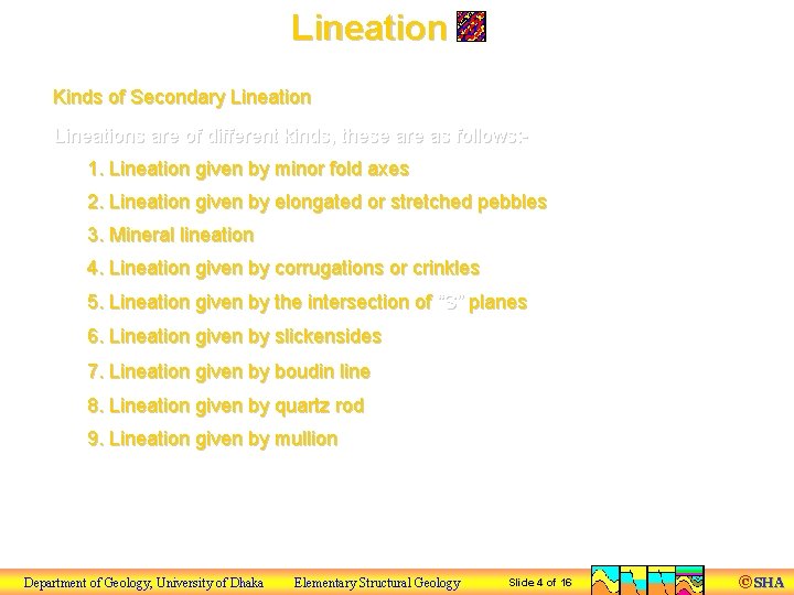 Lineation Kinds of Secondary Lineations are of different kinds, these are as follows: 1.