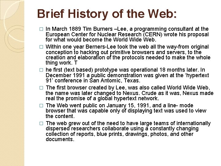 Brief History of the Web: � � � In March 1889 Tim Burners –Lee,