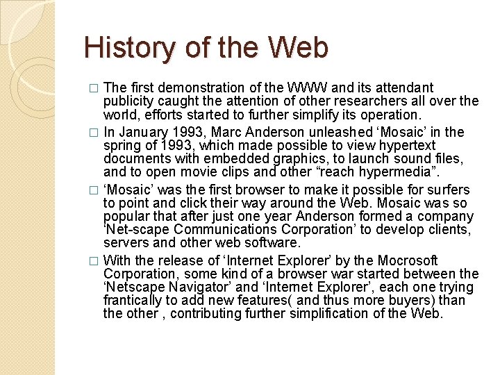 History of the Web The first demonstration of the WWW and its attendant publicity
