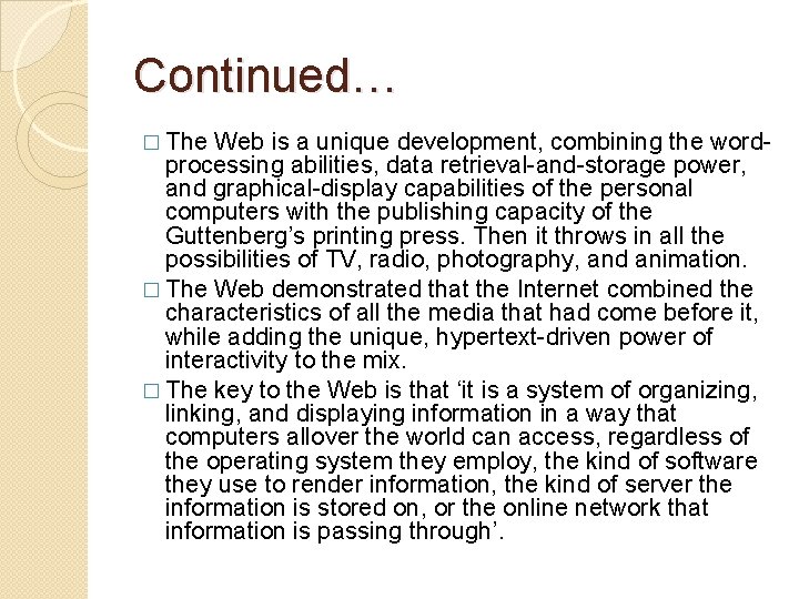 Continued… � The Web is a unique development, combining the wordprocessing abilities, data retrieval-and-storage