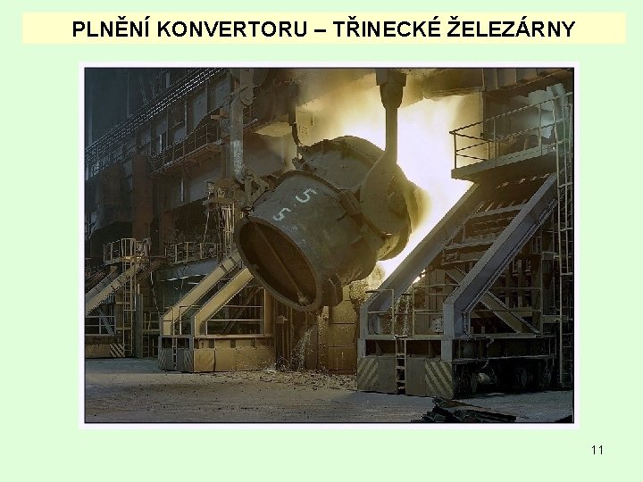 PLNĚNÍ KONVERTORU – TŘINECKÉ ŽELEZÁRNY 11 