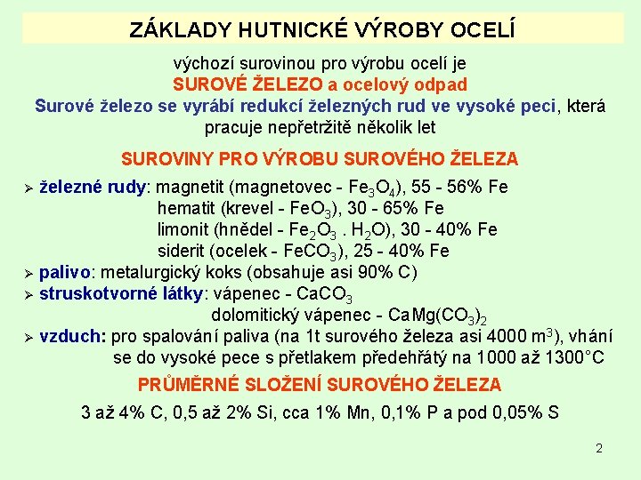 ZÁKLADY HUTNICKÉ VÝROBY OCELÍ výchozí surovinou pro výrobu ocelí je SUROVÉ ŽELEZO a ocelový