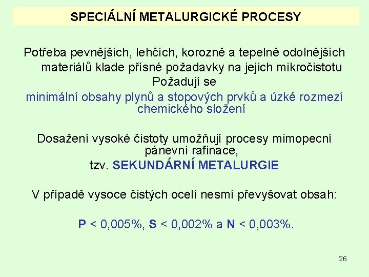 SPECIÁLNÍ METALURGICKÉ PROCESY Potřeba pevnějších, lehčích, korozně a tepelně odolnějších materiálů klade přísné požadavky