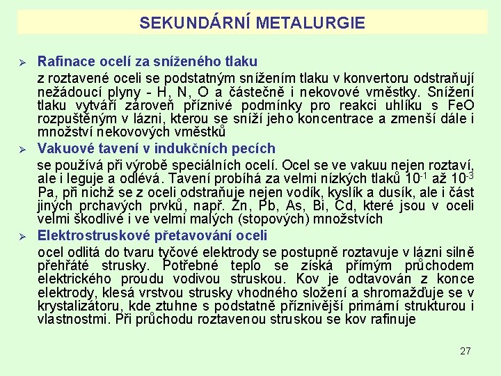 SEKUNDÁRNÍ METALURGIE Ø Ø Ø Rafinace ocelí za sníženého tlaku z roztavené oceli se