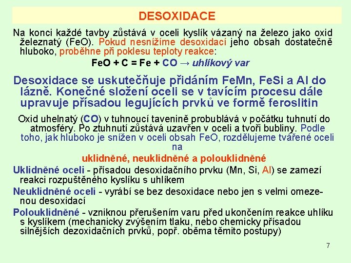 DESOXIDACE Na konci každé tavby zůstává v oceli kyslík vázaný na železo jako oxid