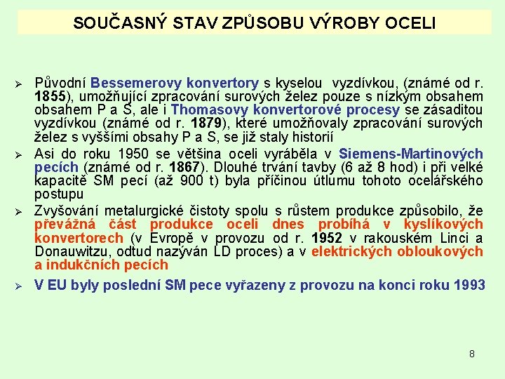 SOUČASNÝ STAV ZPŮSOBU VÝROBY OCELI Ø Ø Původní Bessemerovy konvertory s kyselou vyzdívkou, (známé