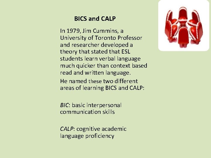 BICS and CALP In 1979, Jim Cummins, a University of Toronto Professor and researcher