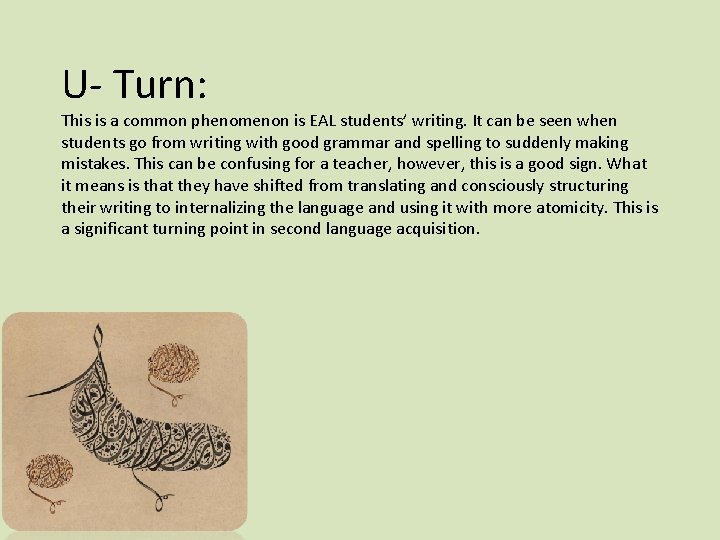 U- Turn: This is a common phenomenon is EAL students’ writing. It can be