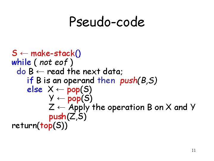 Pseudo-code S ← make-stack() while ( not eof ) do B ← read the