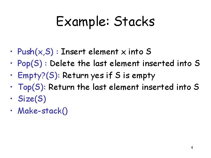 Example: Stacks • • • Push(x, S) : Insert element x into S Pop(S)