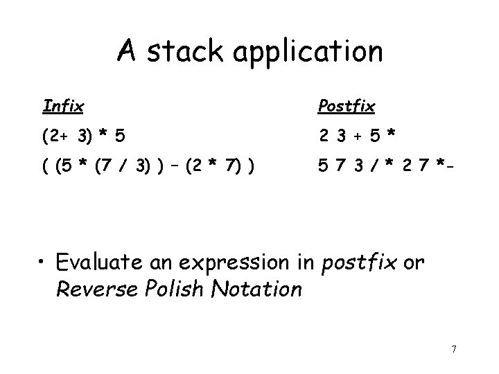 A stack application Infix Postfix (2+ 3) * 5 2 3 + 5 *